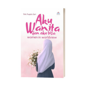 AKU WANITA DAN AKU BISA: WOMEN IN WORLDVIEW