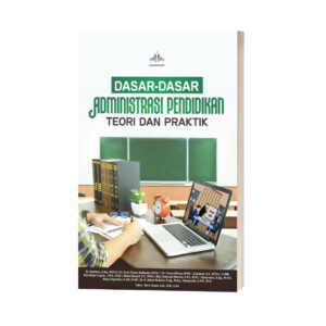 DASAR-DASAR ADMINISTRASI PENDIDIKAN: TEORI DAN PRAKTIK