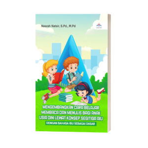 MENGEMBANGKAN CARA BELAJAR MEMBACA DAN MENULIS BAGI ANAK USIA DINI LEWAT KONSEP SEGITIGA AIU DENGAN BAHASA IBU SEBAGAI DASAR