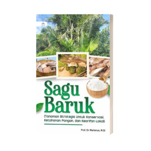 SAGU BARUK : Tanaman Strategis untuk Konservasi, Ketahanan Pangan, dan Kearifan Lokal