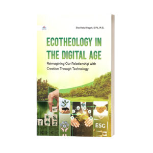 ECOTHEOLOGY IN THE DIGITAL AGE: Reimagining Our Relationship with Creation Through Technology
