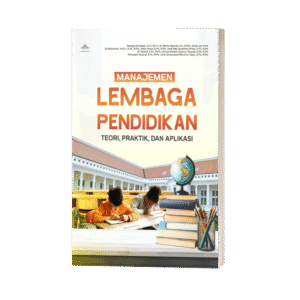MANAJEMEN LEMBAGA PENDIDIKAN: TEORI, PRAKTIK, DAN APLIKASI