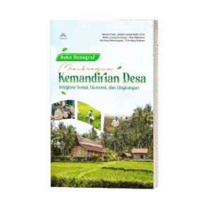 BUKU MONOGRAF: MEMBANGUN KEMANDIRIAN DESA (INTEGRASI SOSIAL, EKONOMI, DAN LINGKUNGAN)