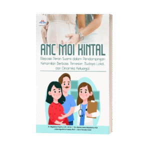 ANC MOI KINTAL (Reposisi Peran Suami dalam Pendampingan Kehamilan Berbasis Trimester, Budaya Lokal, dan Dinamika Keluarga)