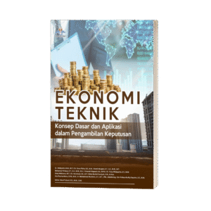 EKONOMI TEKNIK: Konsep Dasar dan Aplikasi dalam Pengambilan Keputusan