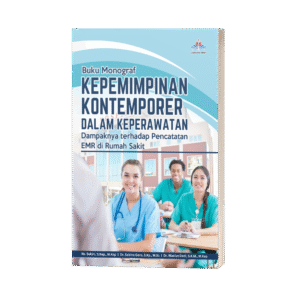 BUKU MONOGRAF Kepemimpinan Kontemporer dalam Keperawatan: Dampaknya terhadap Pencatatan EMR di Rumah Sakit