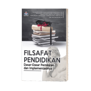 FILSAFAT PENDIDIKAN: Dasar-Dasar Pemikiran dan Implementasinya