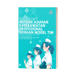 BUKU MONOGRAF METODE ASUHAN KEPERAWATAN PROFESIONAL DENGAN MODEL TIM