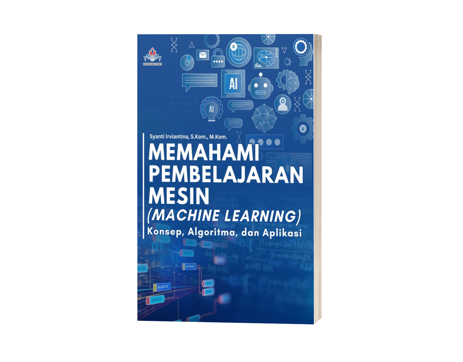 MEMAHAMI PEMBELAJARAN MESIN MACHINE LEARNING: Konsep, Algoritma, dan Aplikasi