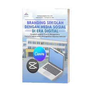 BRANDING SEKOLAH DENGAN MEDIA SOSIAL DI ERA DIGITAL (Langkah-Langkah Praktis Menggunakan Canva & Capcut untuk Meningkatkan Reputasi Sekolah)
