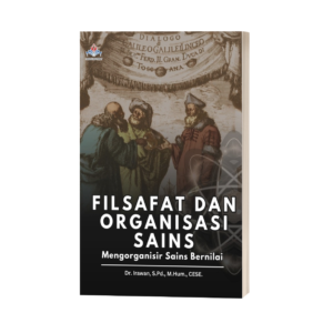 FILSAFAT DAN ORGANISASI SAINS : Mengorganisir Sains Bernilai