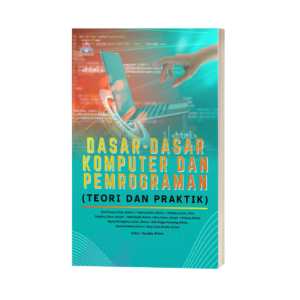 DASAR-DASAR KOMPUTER DAN PEMROGRAMAN (TEORI DAN PRAKTIK)