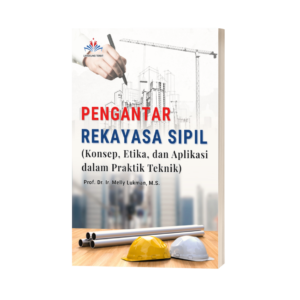 PENGANTAR REKAYASA SIPIL (KONSEP, ETIKA, DAN APLIKASI DALAM PRAKTIK TEKNIK)