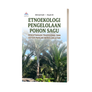 ETNOEKOLOGI PENGELOLAAN POHON SAGU: Pengetahuan Tradisional dan Sistem Pangan Berkelanjutan