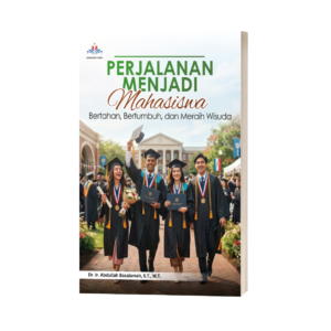 PERJALANAN MENJADI MAHASISWA: Bertahan, Bertumbuh, dan Meraih Wisuda