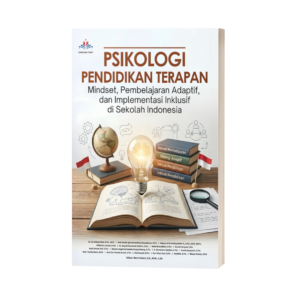 PSIKOLOGI PENDIDIKAN TERAPAN: Mindset, Pembelajaran Adaptif, dan Implementasi Inklusif di Sekolah Indonesia