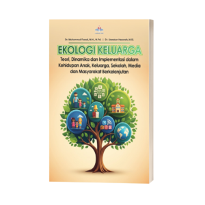 EKOLOGI KELUARGA: Teori, Dinamika dan Implementasi dalam Kehidupan Anak, Keluarga, Sekolah, Media dan Masyarakat Berkelanjutan