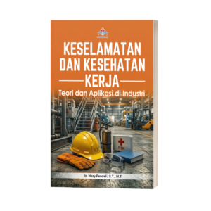KESELAMATAN DAN KESEHATAN KERJA: Teori dan Aplikasi di Industri