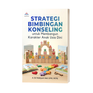 STRATEGI BIMBINGAN KONSELING UNTUK MEMBANGUN KARAKTER ANAK USIA DINI