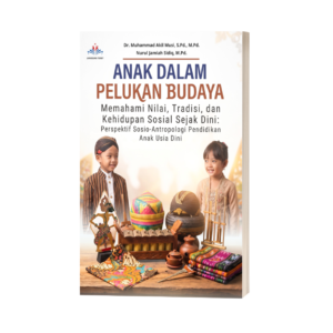 ANAK DALAM PELUKAN BUDAYA (Memahami Nilai, Tradisi, dan Kehidupan Sosial Sejak Dini: Perspektif Sosio-Antropologi Pendidikan Anak Usia Dini)