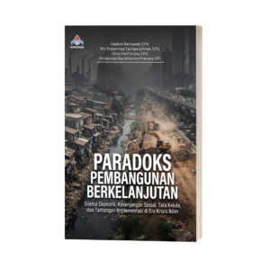 PARADOKS PEMBANGUNAN BERKELANJUTAN: Dilema Ekonomi, Kesenjangan Sosial, Tata Kelola, dan Tantangan Implementasi di Era Krisis Iklim