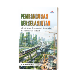 PEMBANGUNAN BERKELANJUTAN: Infrastruktur, Transportasi, Konstruksi, dan Pembiayaan Inklusif