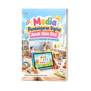 MEDIA PEMBELAJARAN DIGITAL ANAK USIA DINI (Konsep, Jenis, Pengembangan, dan Implementasi)