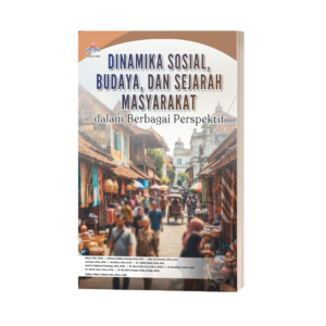 DINAMIKA SOSIAL, BUDAYA, DAN SEJARAH MASYARAKAT DALAM BERBAGAI PERSPEKTIF